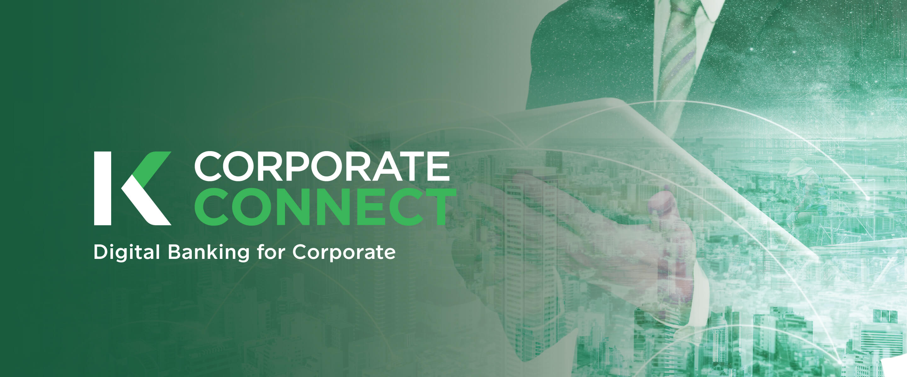 K CORPORATE CONNECT allows clients to manage electronic transactions, accounts, deposits, loans, guarantees, international trade, FX information