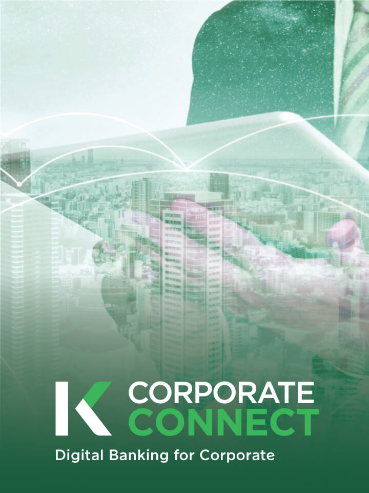 K CORPORATE CONNECT allows clients to manage electronic transactions, accounts, deposits, loans, guarantees, international trade, FX information